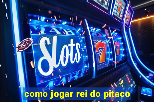 como jogar rei do pitaco